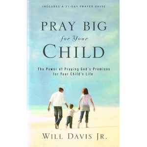 Pray Big For Your Child by Will Davis Jr